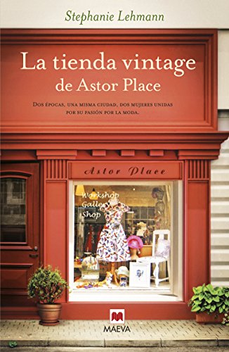 La tienda vintage de Astor Place: Dos épocas, una misma ciudad, dos mujeres unidas por su pasión por la moda. (Éxitos literarios)