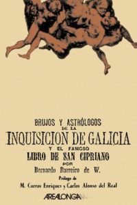 Brujos y astrólogos de la Inquisición de Galicia y el famoso libro de San Cipriano.: 4 (Arealonga)