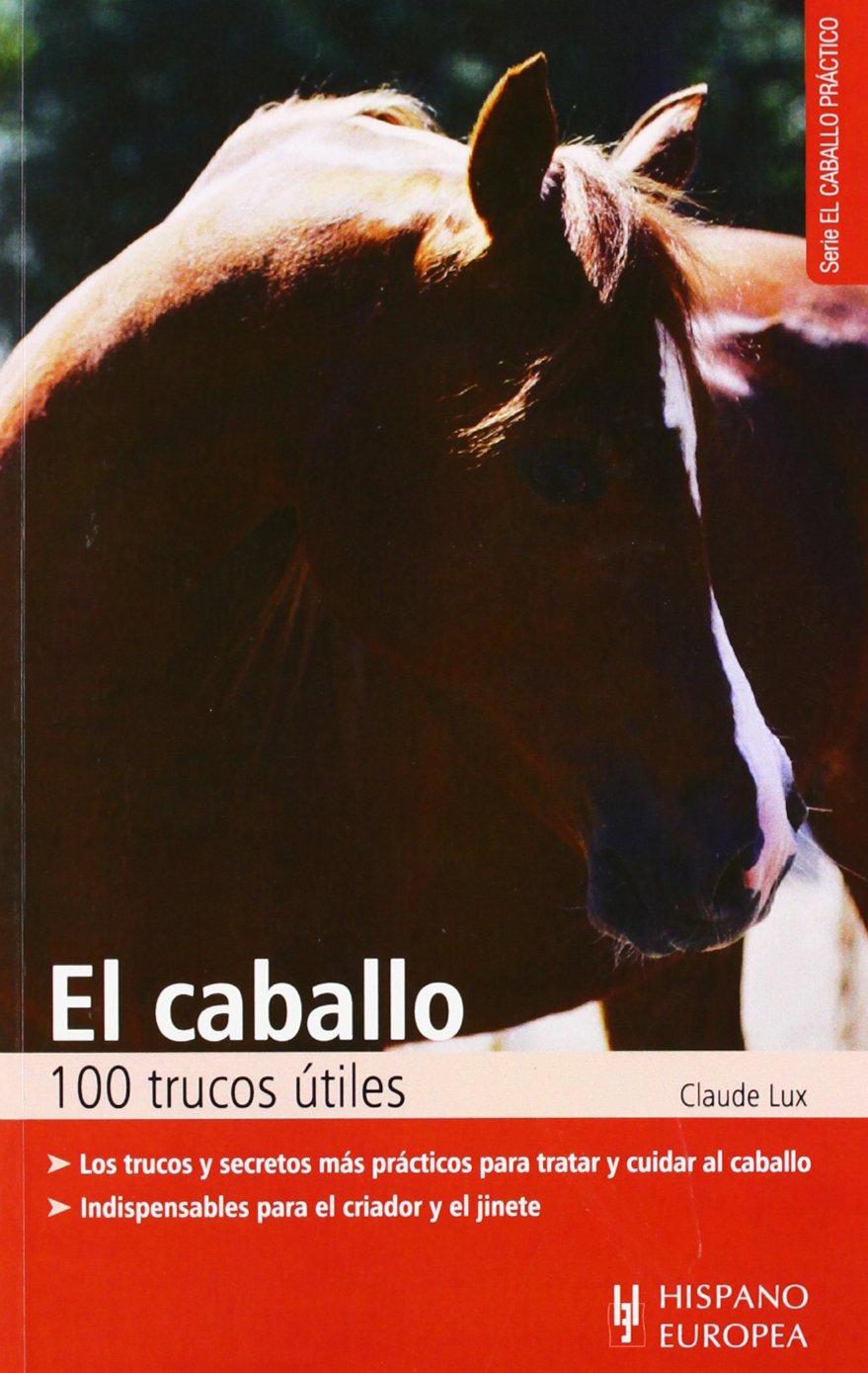 El caballo. 100 trucos útiles (El caballo práctico)