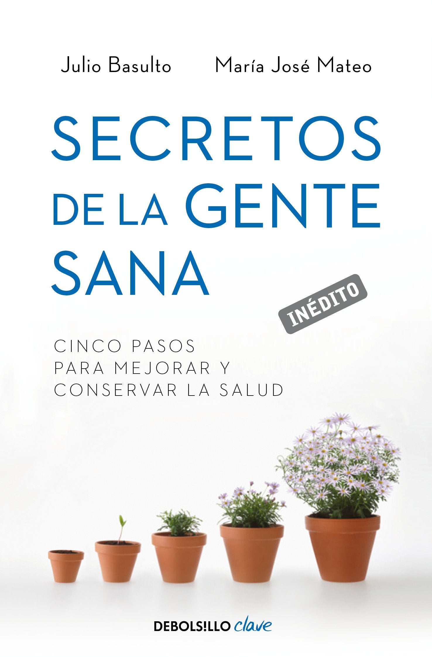 Secretos de la gente sana: Cinco pasos para mejorar y conservar la salud (Clave)