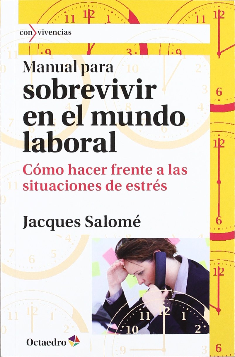 Manual para sobrevivir en el mundo laboral: Cómo hacer frente a las situaciones de estrés: 16 (Con vivencias)