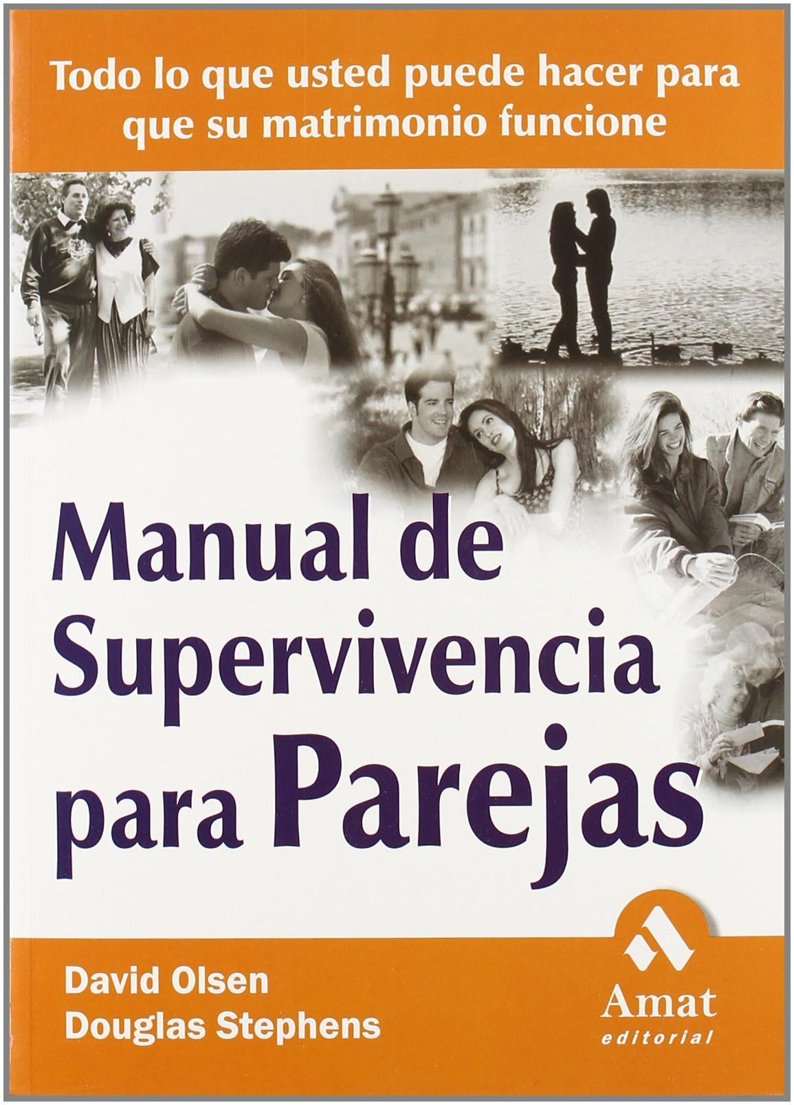 Manual de supervivencia para parejas: Todo lo que usted puede hacer para que su matrimonio funcione (AMAT)