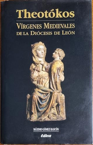 Teotokos : virgenes medievales de la diocesis de León
