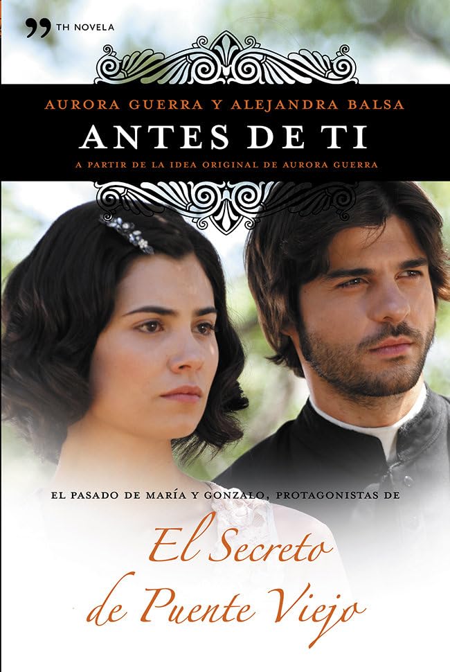 Antes de ti: El pasado de María y Gonzalo, protagonistas de El secreto de Puente Viejo (TH Novela)