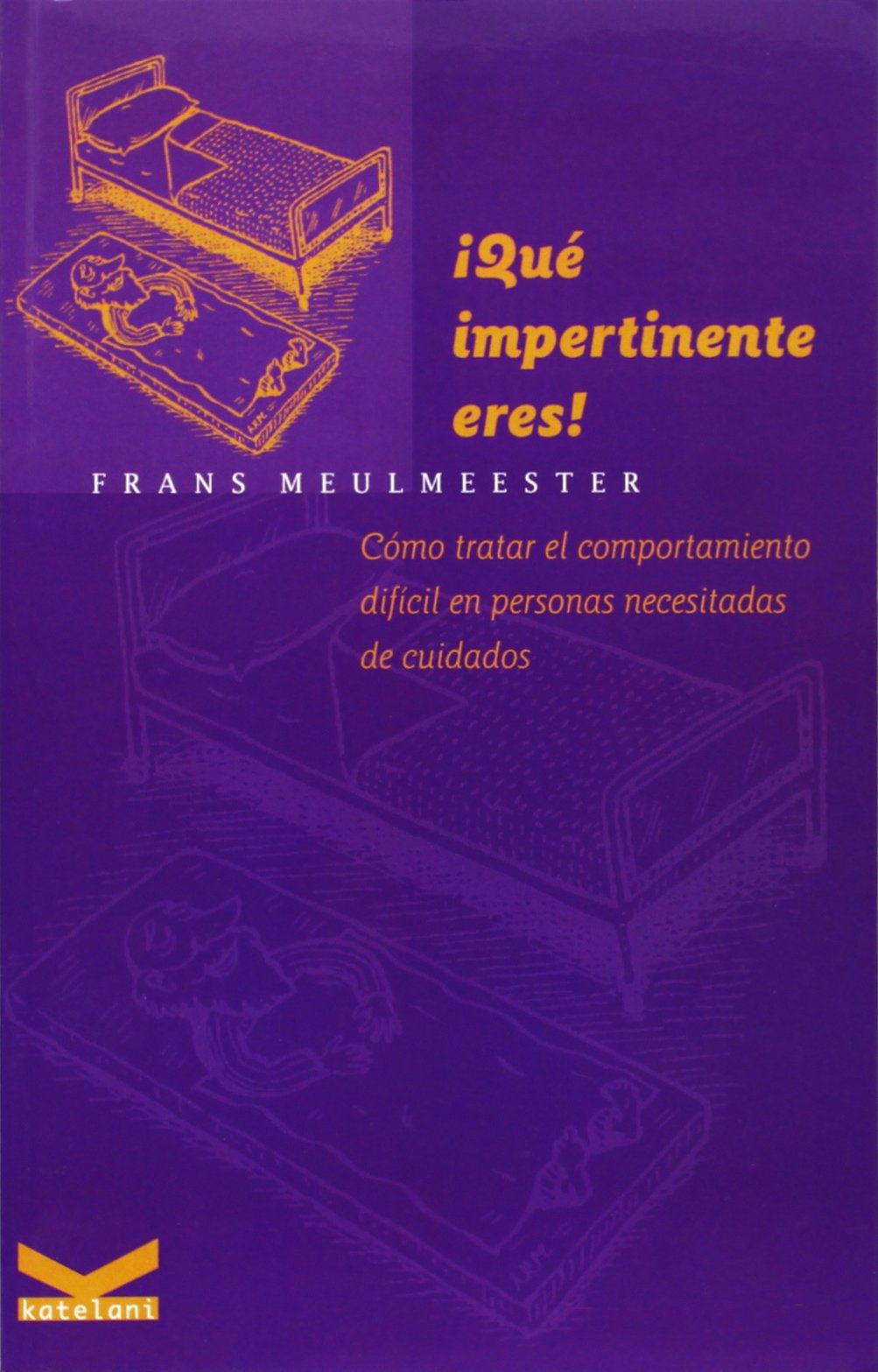 ¡Qué impertinente eres! : cómo tratar el comportamiento difícil en personas necesitadas de cuidados