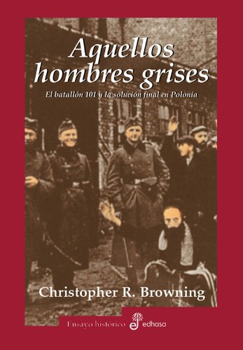 Aquellos hombres grises. Batall¢n 101 y soluci¢n en Polonia (Ensayo histórico)