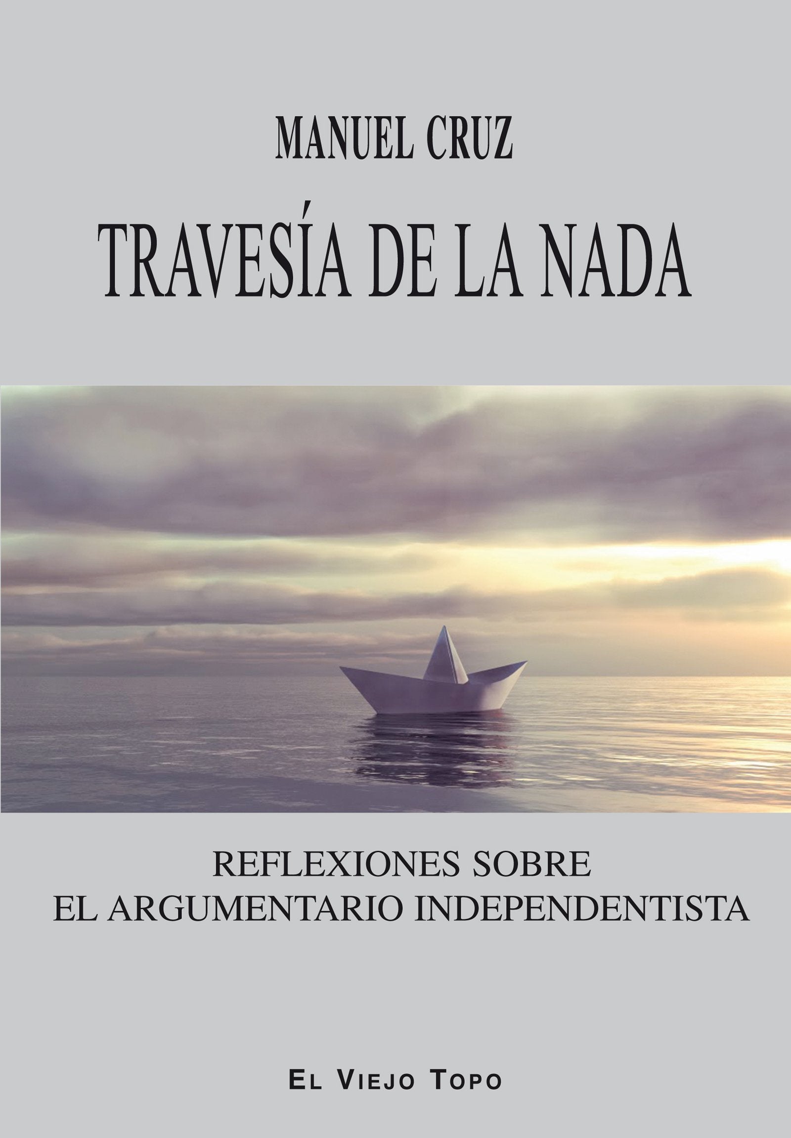 Travesía de la nada. Reflexiones sobre el argumentario independentista (SIN COLECCION)
