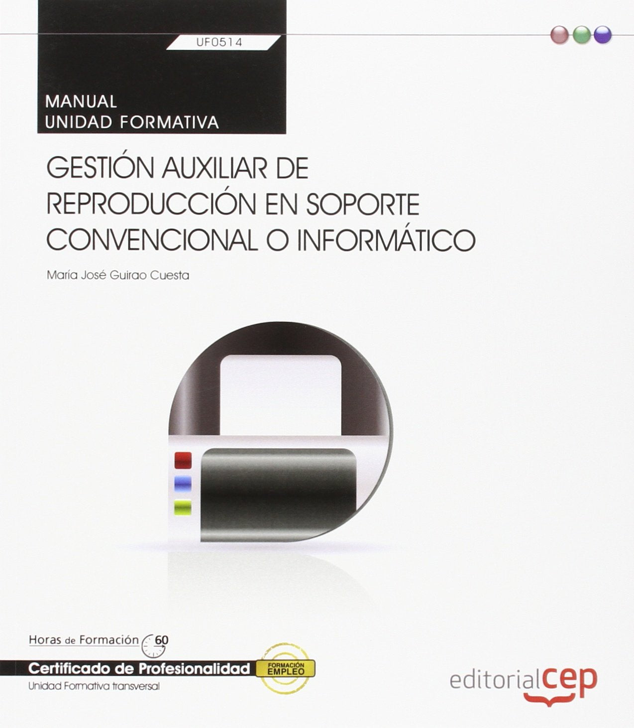 Manual. Gestión auxiliar de reproducción en soporte convencional o informático (UF0514: Transversal). Certificados de profesionalidad (SIN COLECCION)