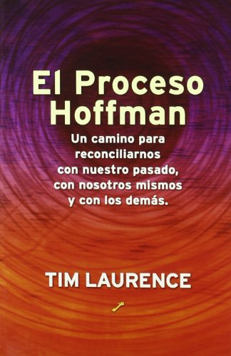 El proceso Hoffman: un camino para reconciliarnos con nuestro pasado, con nosotros mismos y con los demás (SIN COLECCION)
