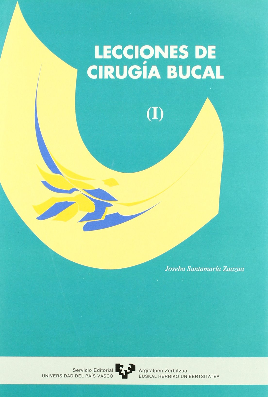 Lecciones de cirugía bucal (I) (Manuales Universitarios - Unibertsitateko Eskuliburuak)