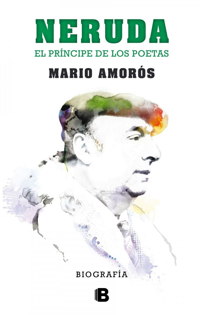 Neruda. El príncipe de los poetas. La biografía: El Principe de Los Poetas. La Biografia (No ficción)