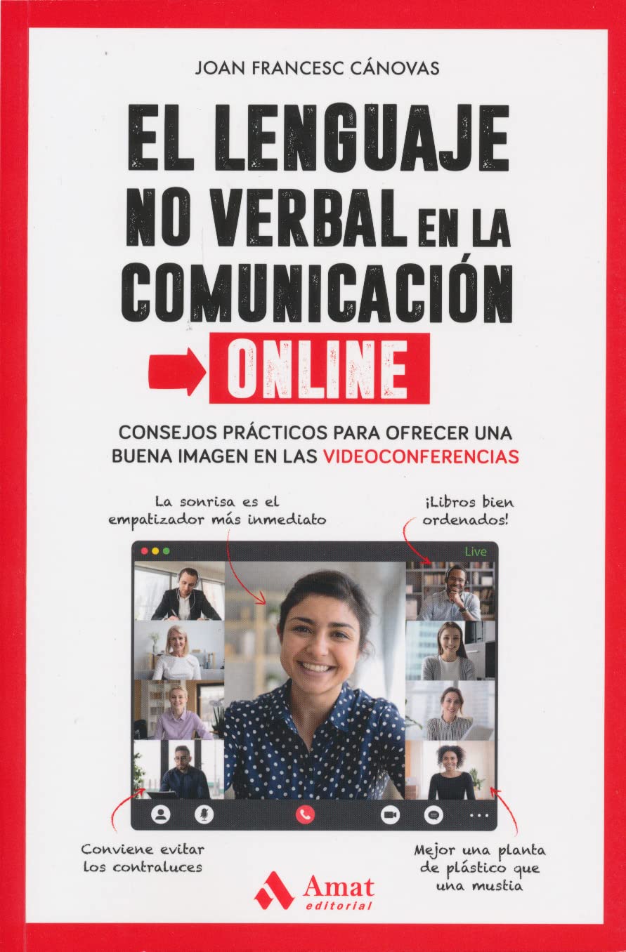 El Lenguaje No Verbal En La Comunicacion Online: Consejos prácticos para ofrecer una buena imagen en las videoconferencias (AMAT)