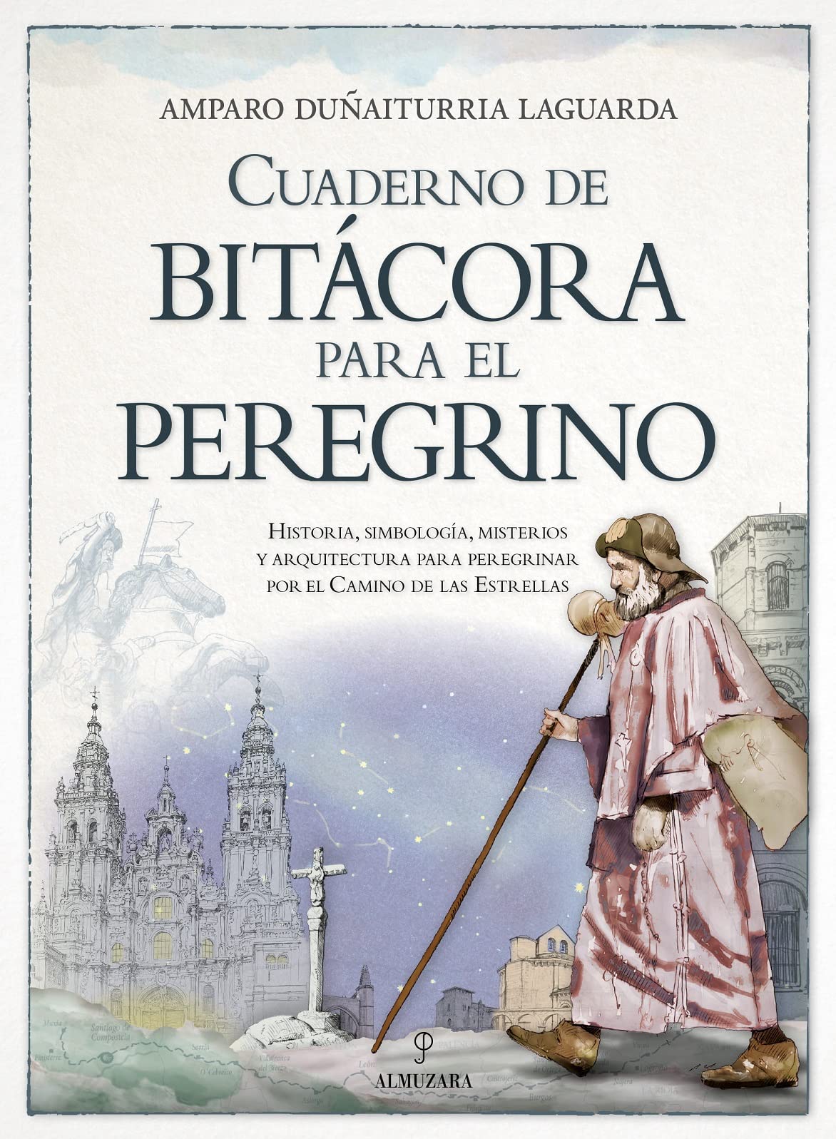 Cuaderno de bitácora para el peregrino: Historia, simbología, misterios y arquitectura para peregrinar por el Camino de las Estrellas