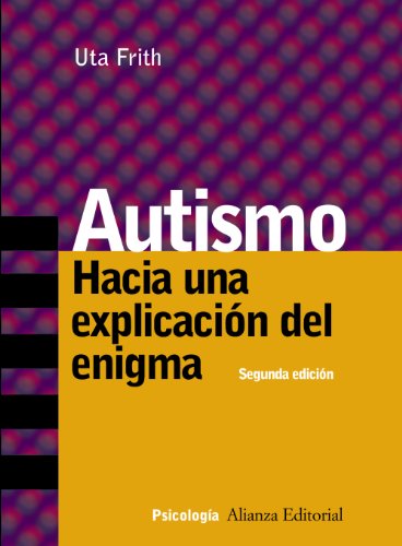 Autismo: Hacia una explicación del enigma (Alianza Ensayo)