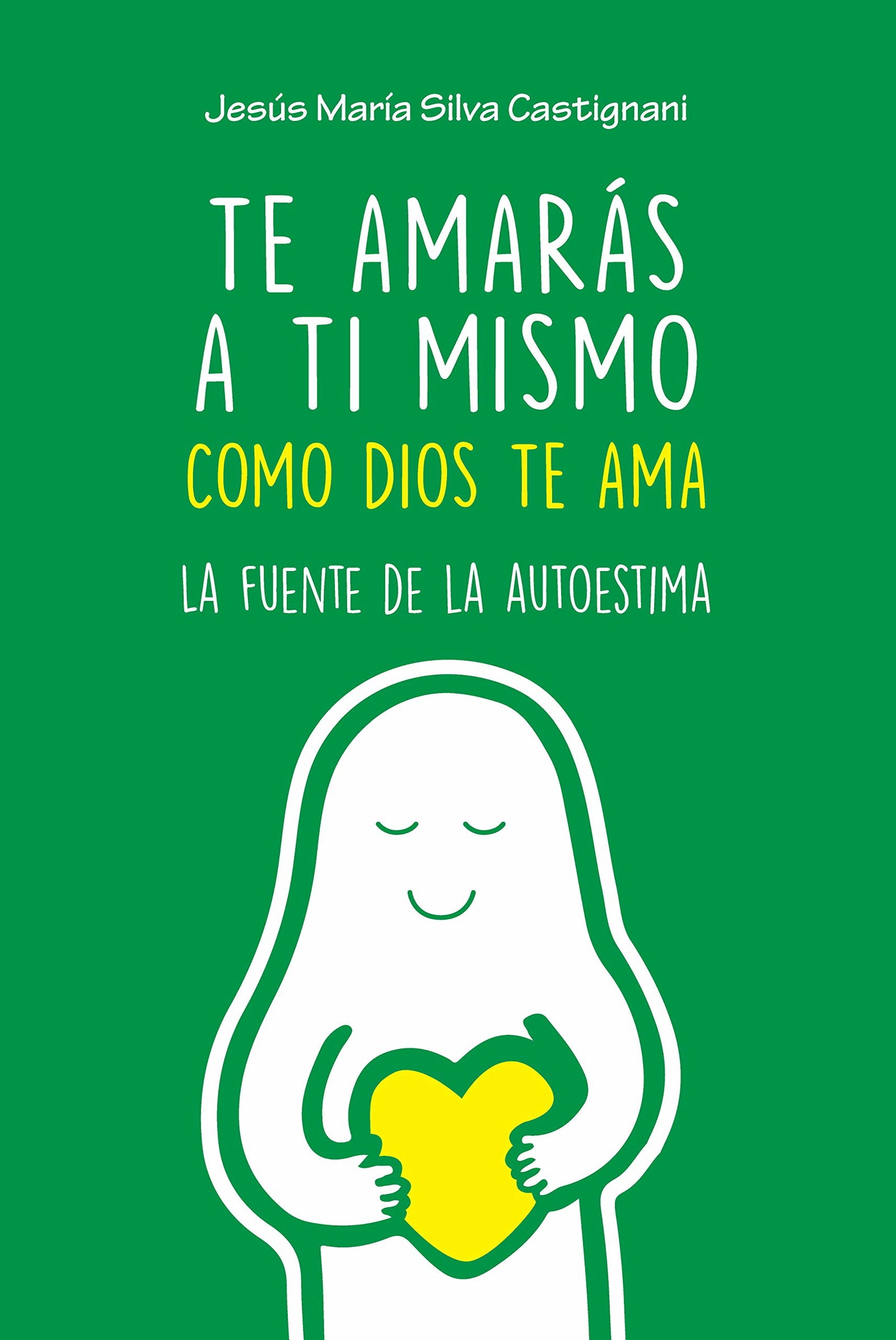 Te Amaras A ti mismo como Dios te Ama: La fuente de la autoestima (Varios títulos)