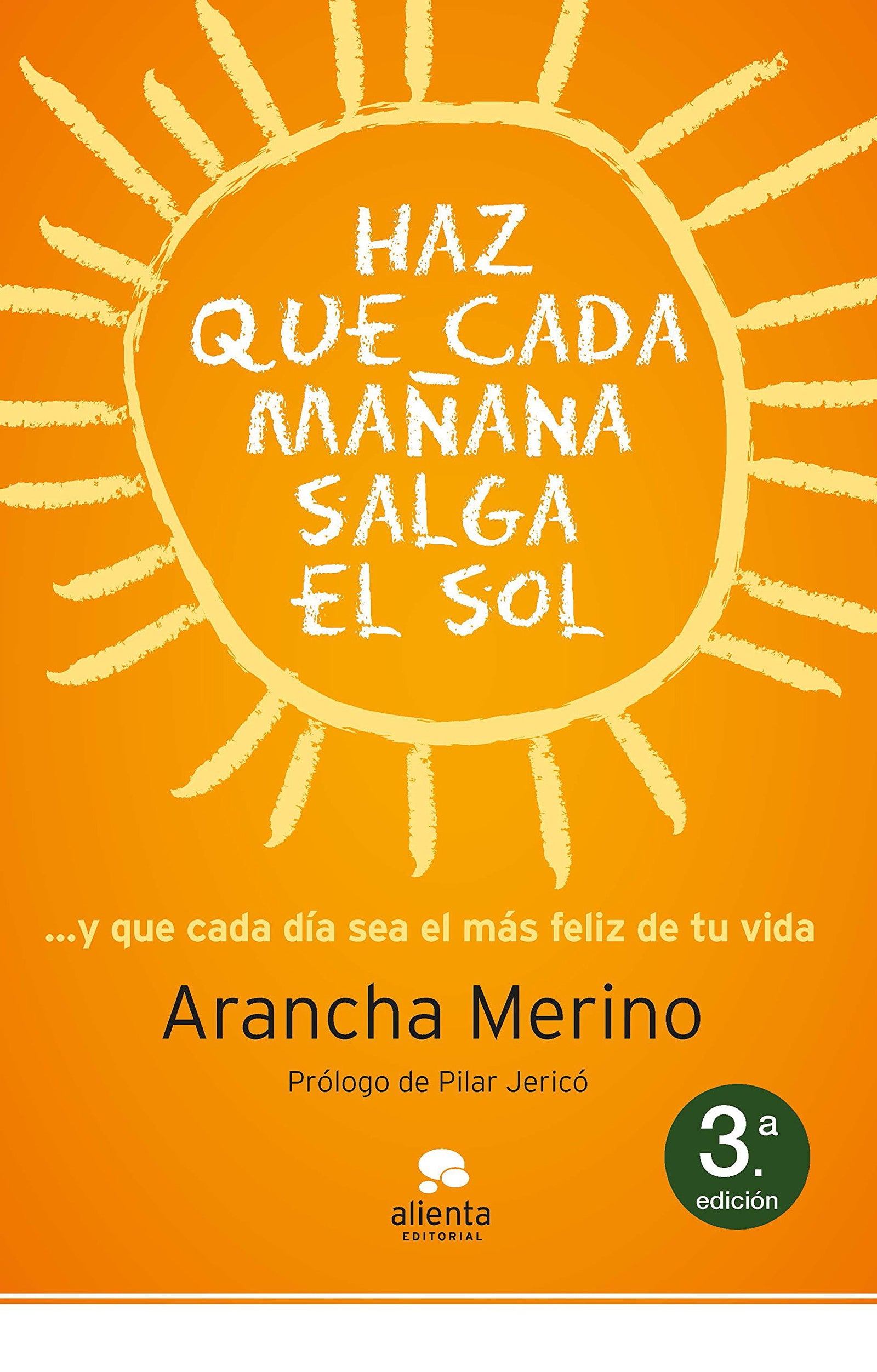 Haz que cada mañana salga el sol: ... y que cada día sea el más feliz de tu vida (Alienta)