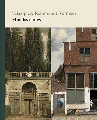 Velázquez, Rembrandt, Vermeer. Miradas afines (SIN COLECCION)