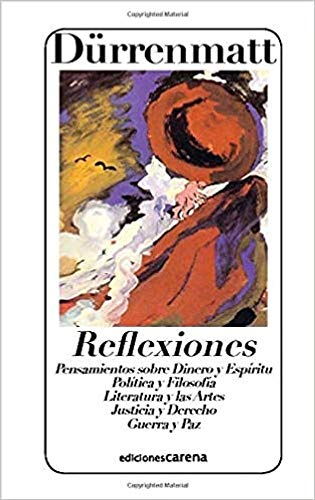 Reflexiones De Fredrich Dürrenmatt: Pensamientos sobre dinero y espíritu, política y filosofía (Ensayo)