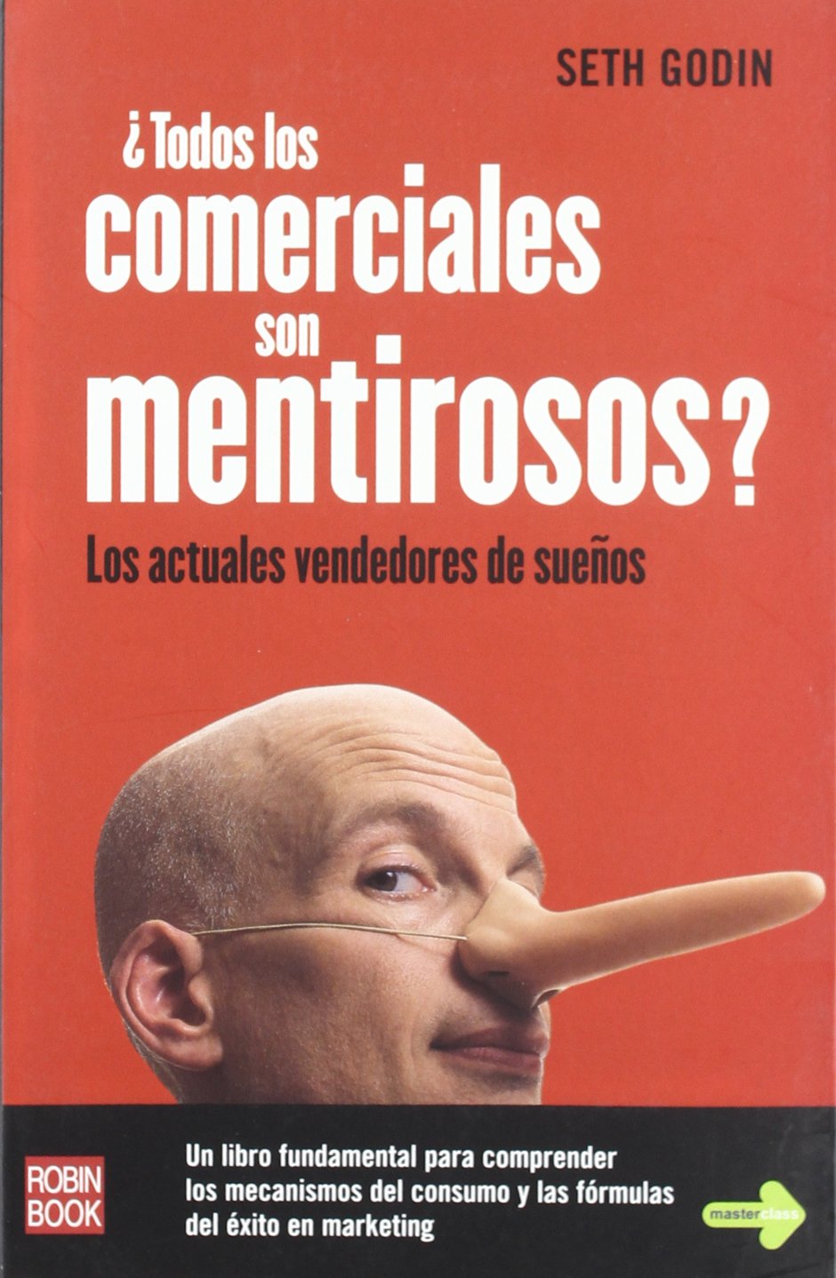 Todos los comerciales son mentirosos?: Un libro fundamental para comprender los mecanismos del consumo y las fórmulas del éxito en marketing.