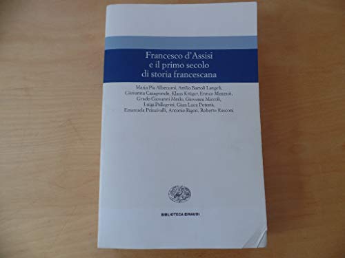 Francesco d'Assisi e il primo secolo di storia francescana (Biblioteca Einaudi)