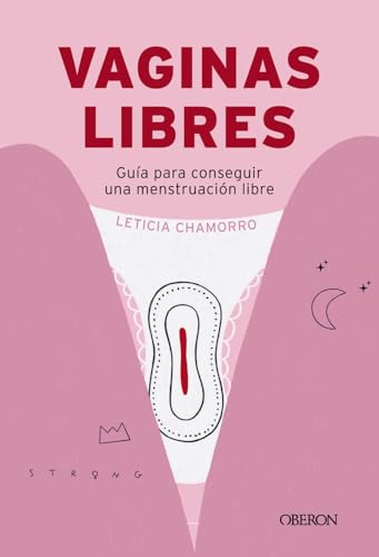 Vaginas libres: Guía práctica para conseguir una menstruación libre (Libros singulares)