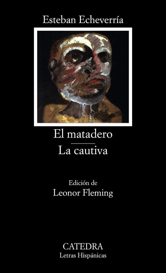 El Matadero La Cautiva/the Slaughterhouse Prisoner