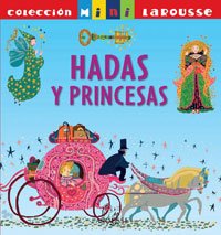 Hadas y princesas (LAROUSSE - Infantil / Juvenil - Castellano - A partir de 5/6 años - Colección Mini Larousse)