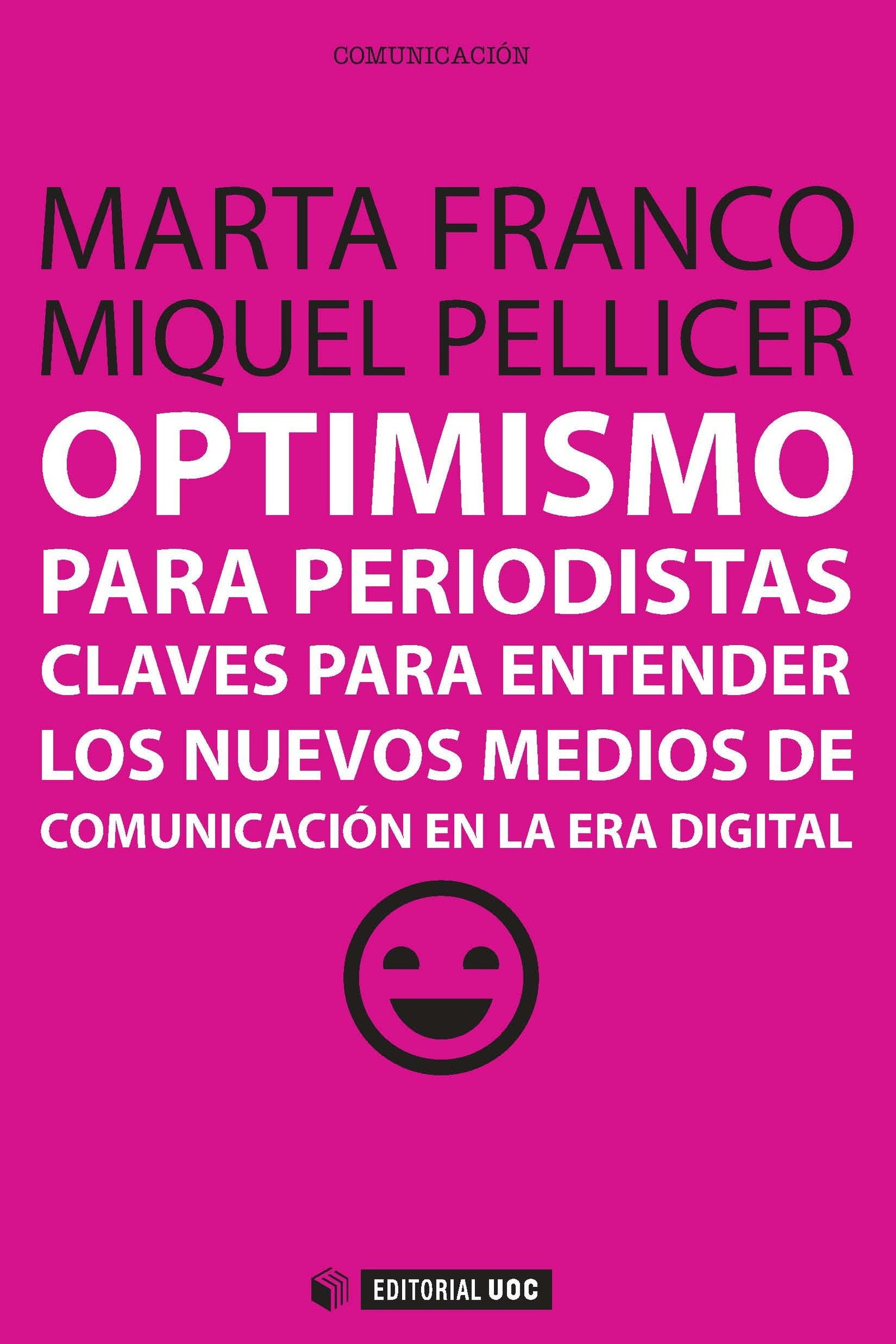 Optimismo para periodistas: Claves para entender los nuevos medios de comunicación en la era digital: 303 (Manuales)