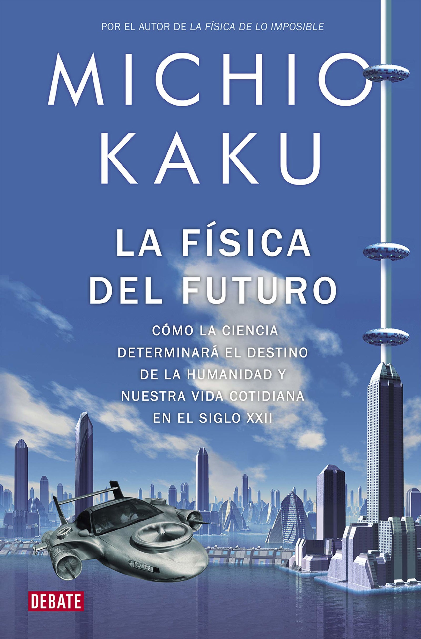 La física del futuro: Cómo la ciencia determinará el destino de la humanidad y nuestra vida cotidiana en el siglo XXII (Ciencia y Tecnología)
