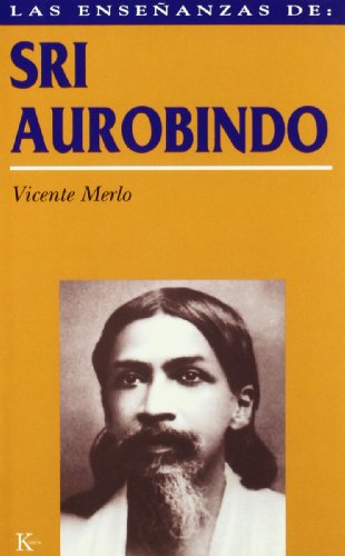 Las enseñanzas de Sri Aurobindo: Realización espiritual y transformación integral