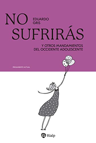 No sufrirás: Y otros dogmas del occidente adolescente (PENSAMIENTO ACTUAL)