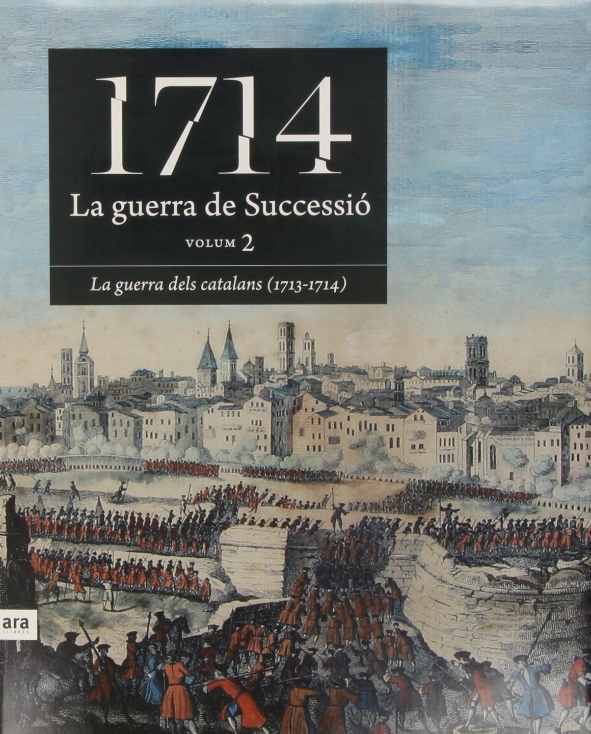 1714. La Guerra De Successió - Volum 2 (1714. LA GUERRA DE SUCCESSIO)
