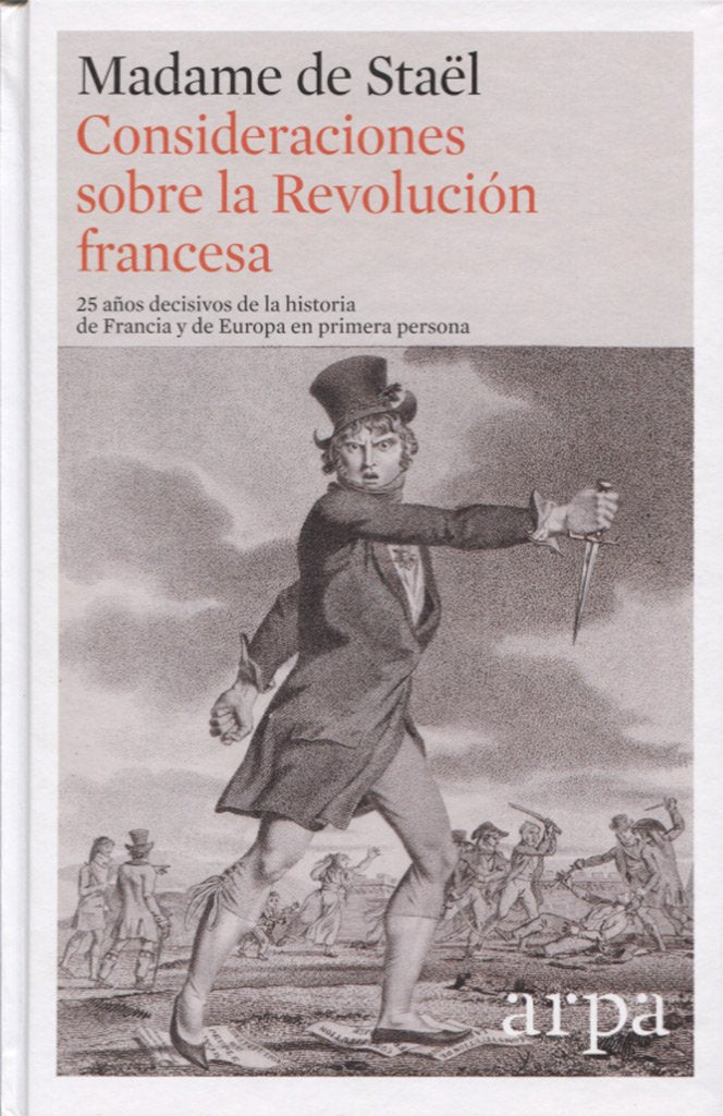 Consideraciones sobre la Revolución francesa: 25 años decisivos de la historia de Francia y de Europa en primera persona
