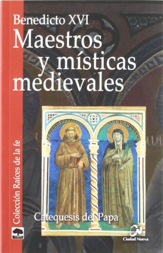 Maestros y Misticas medievales. Cateques: Catequesis del Papa (Raíces de la fe)