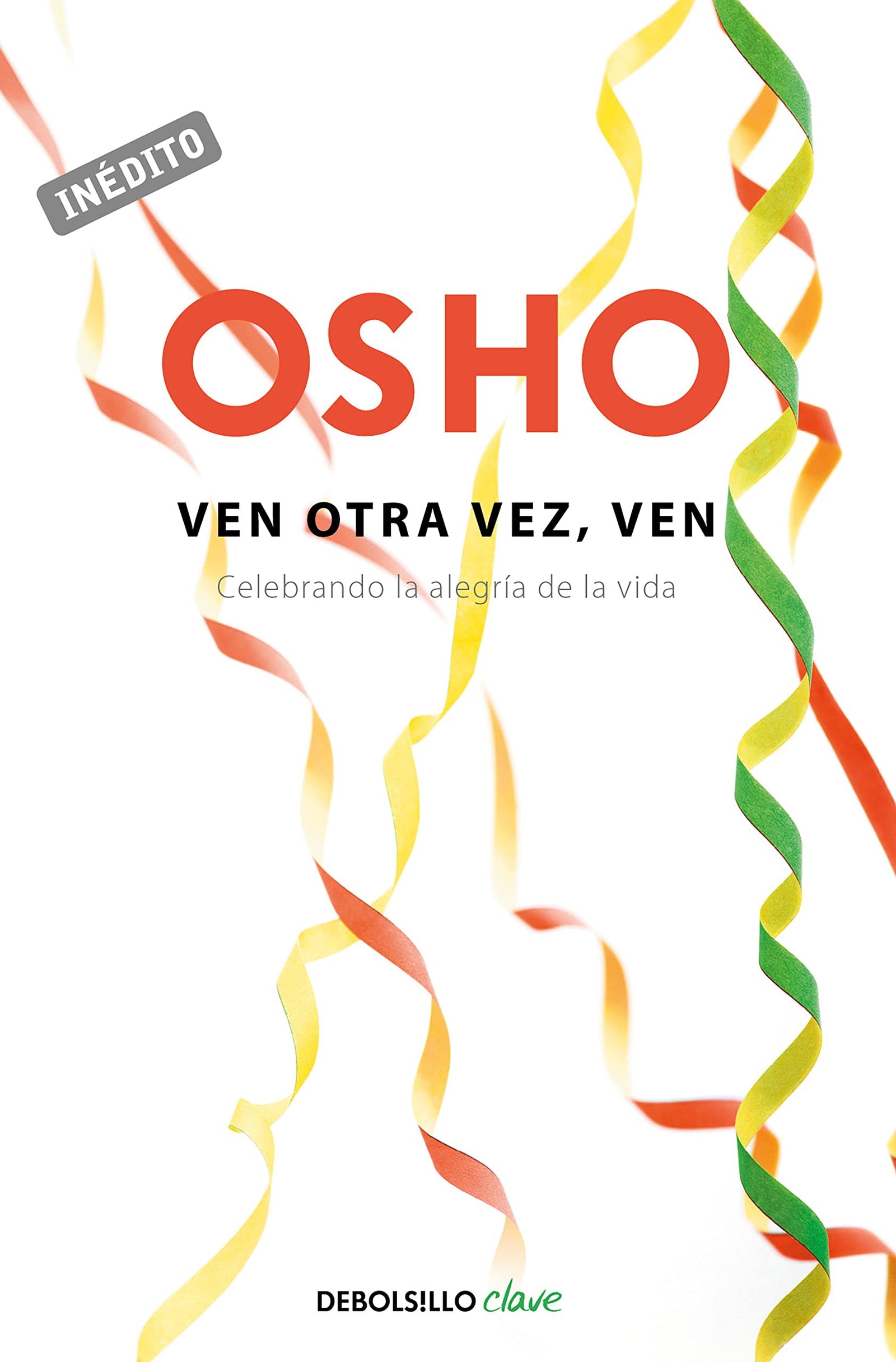 Ven otra vez, ven (OSHO habla de tú a tú): Celebrando la alegría de la vida (Clave)