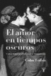 EL AMOR EN LOS TIEMPOS OSCUROS. Y OTRAS HISTORIAS SOBRE VIDAS Y LITERATURA GAY