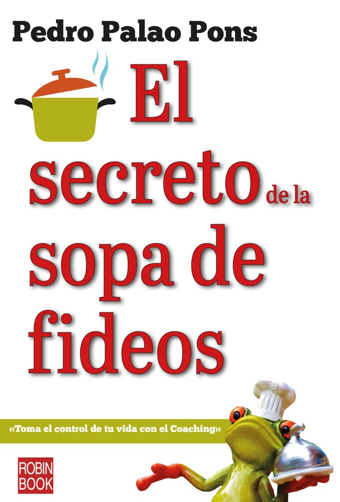 El secreto de la sopa de fideos: Toma el control de tu vida con el Coaching (ROBINBOOK)