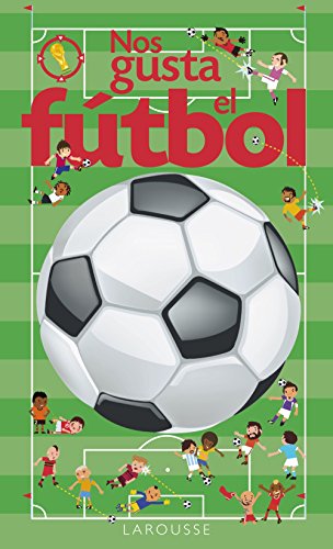 Nos gusta el fútbol (Larousse - Infantil / Juvenil - Castellano - A Partir De 3 Años - Libros Singulares)