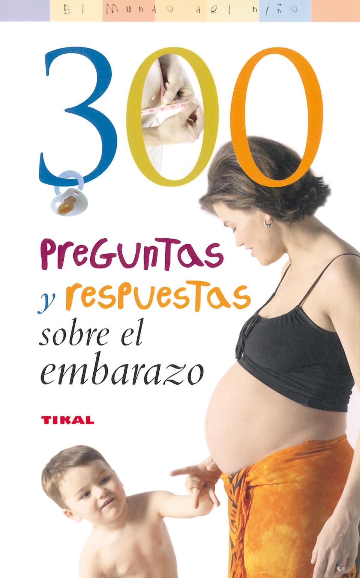 300 Preguntas Y Respuestas Sobre El Embarazo (El Mundo Del Niño)