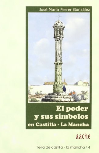El Poder y Sus Simbolos En Castilla-La Mancha: Una Guia Para Conocerlos y Visitarlos