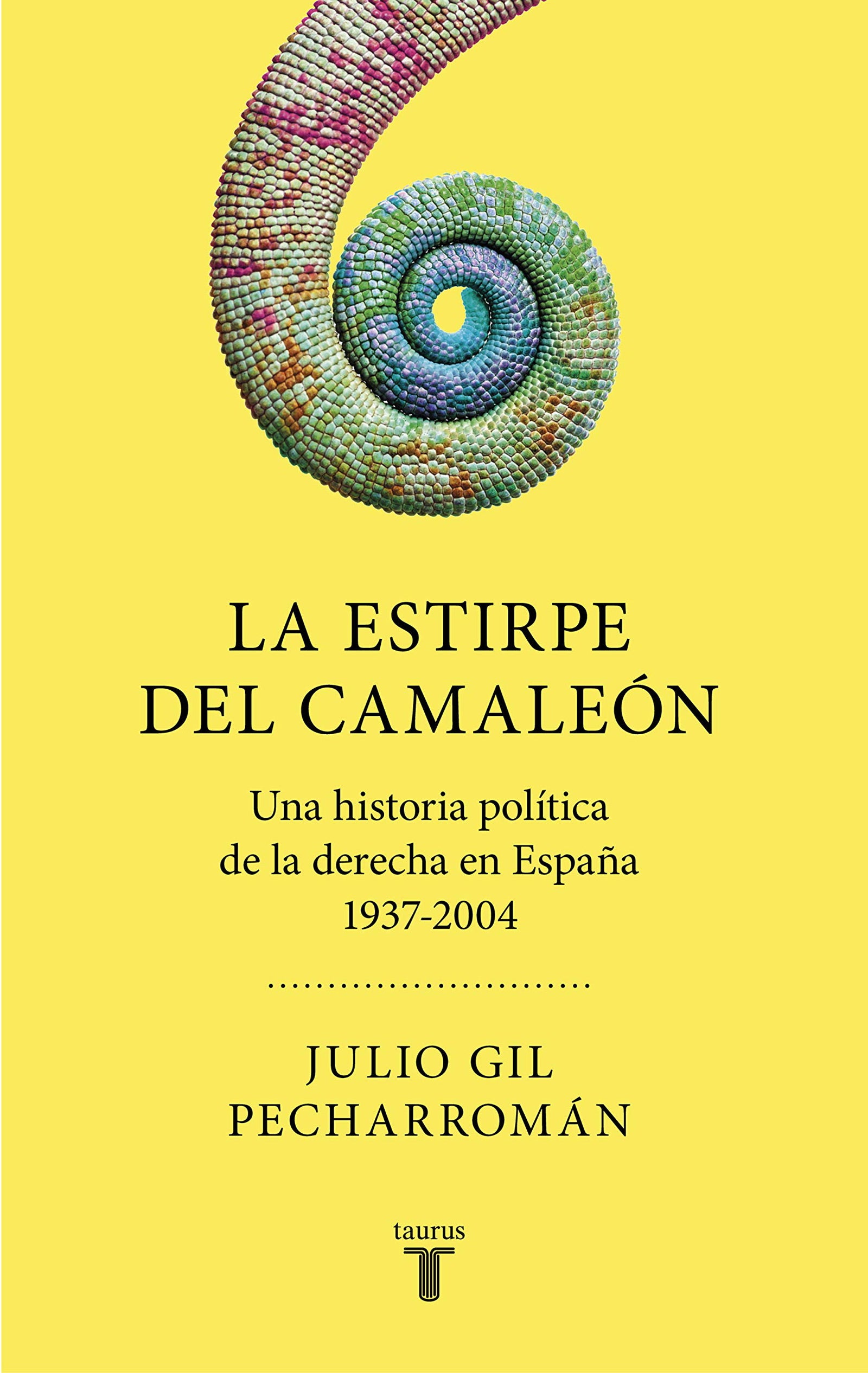 La estirpe del camaleón: Una historia política de la derecha en España 1937-2004