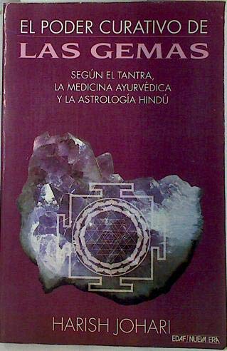 El Poder Curativo De Las Gemas: Segun El Tantra, LA Medicina Ayurvedica Y LA Astrologia Hindu