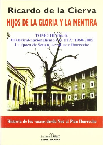 Hijos de la gloria y la mentira III. El clerical - nacionalismo y la ETA (Fondos Distribuidos>Editorial Fenix)