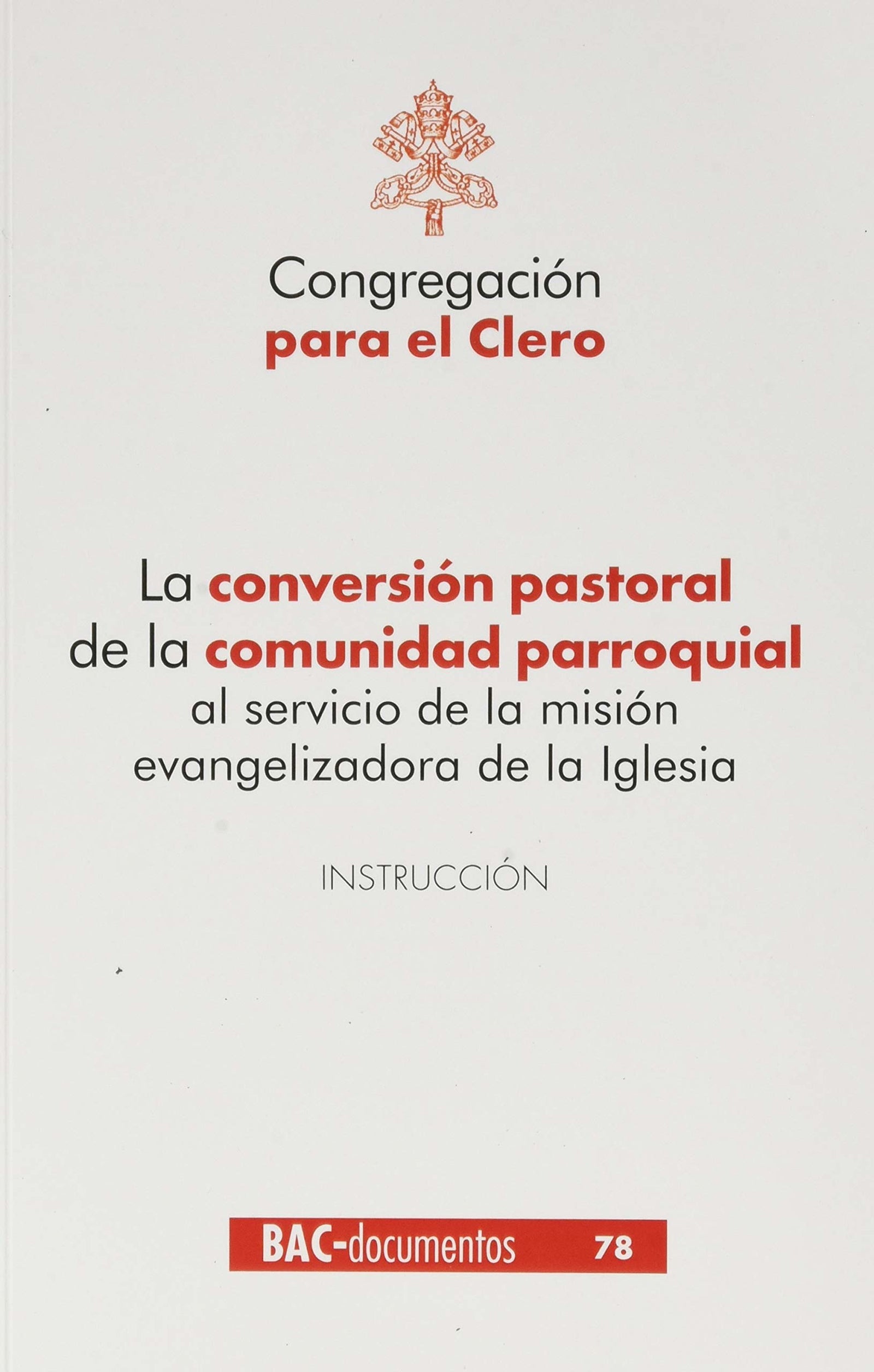 La conversión pastoral de la comunidad parroquial al servicio de la misión evangelizadora de la Iglesia: Instrucción: 78 (DOCUMENTOS)