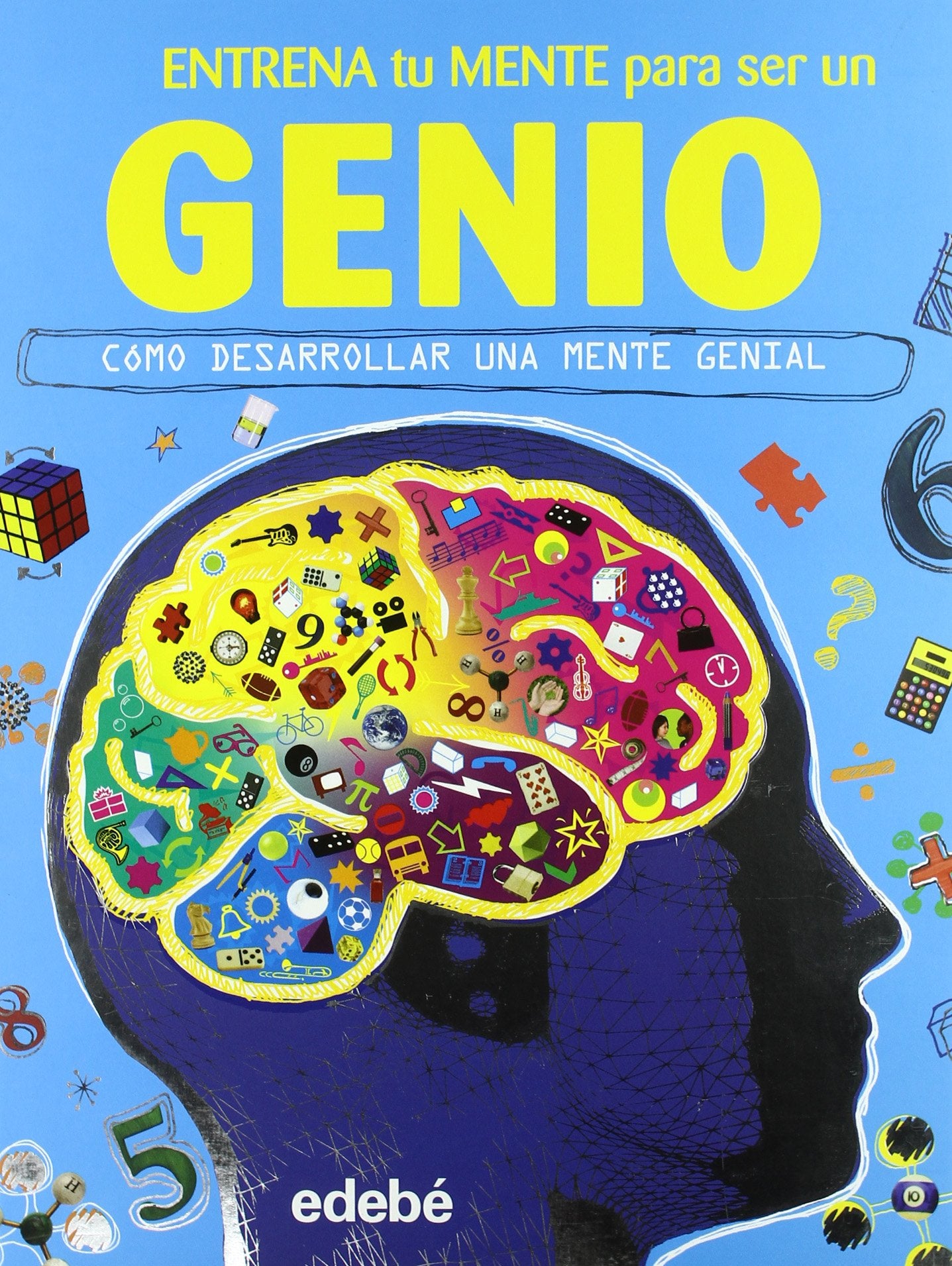 Entrena tu mente para ser un GENIO: Cómo desarrollar una mente genial (SIN COLECCION)