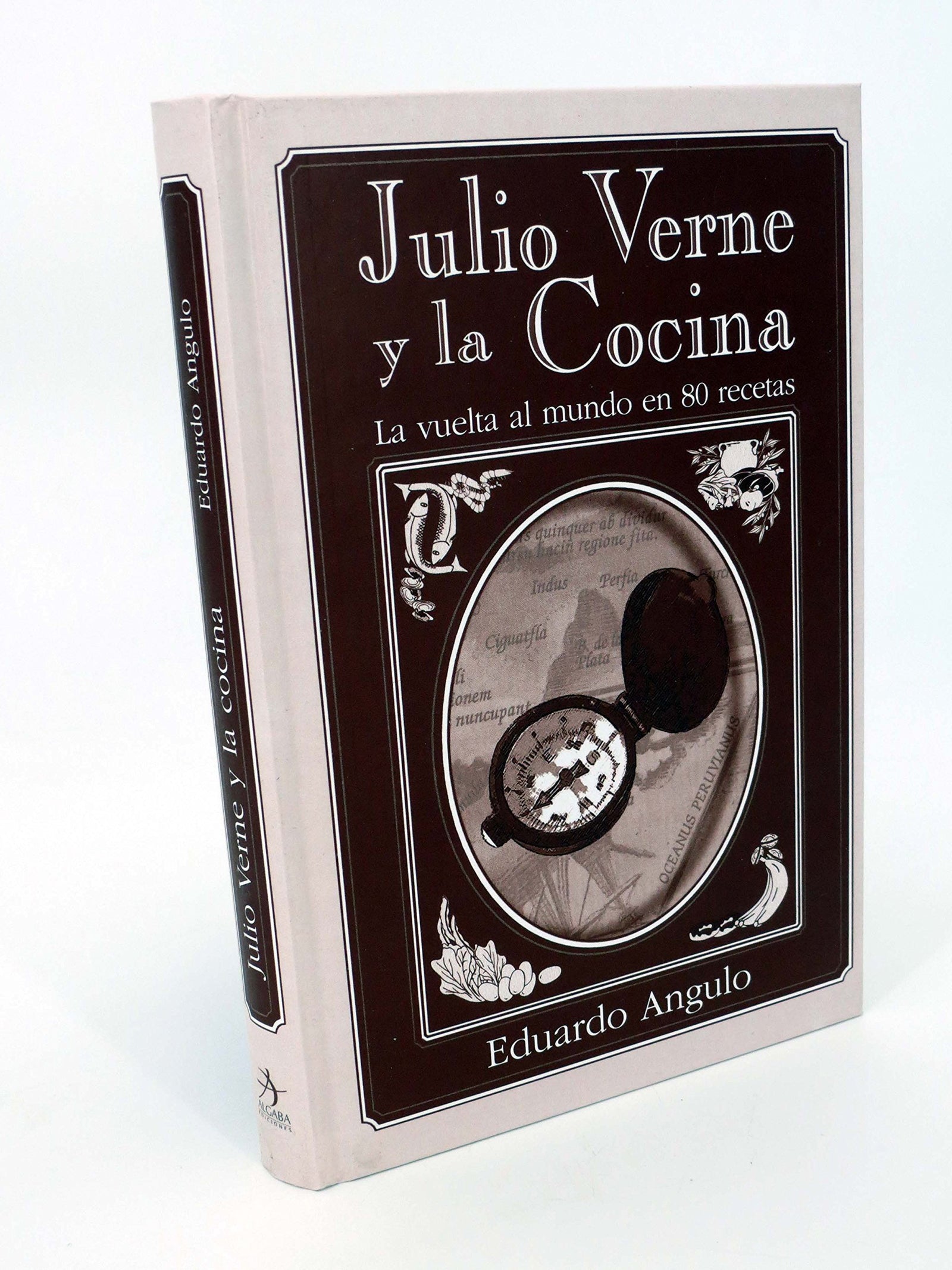 Julio Verne y la Cocina/ Julio Verne and The Kitchen: La vuela al mundo en 80 recetas/ Around the World in 80 Recipes