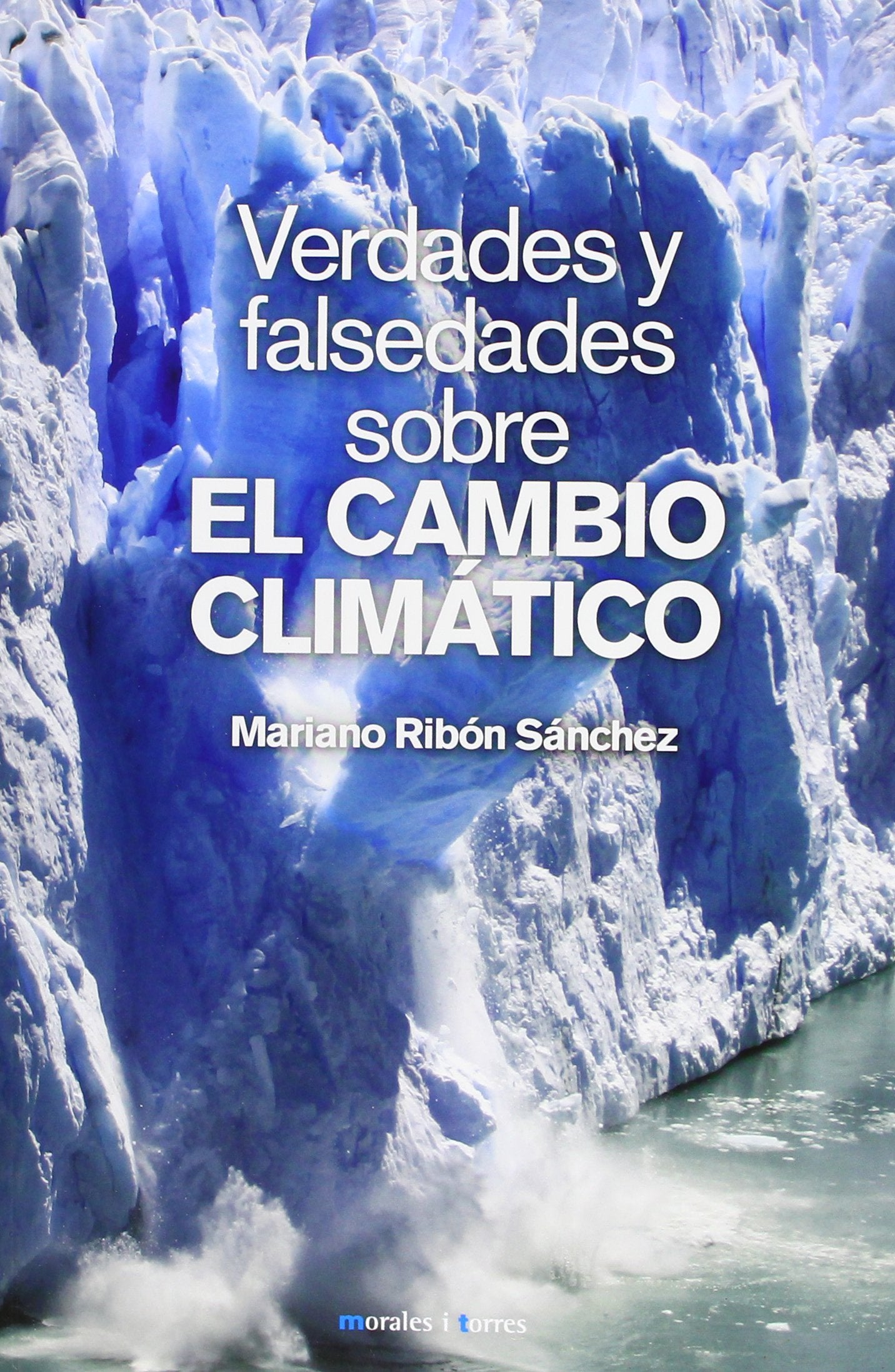 Verdades Y Falsedades Sobre El Cambio Climatico