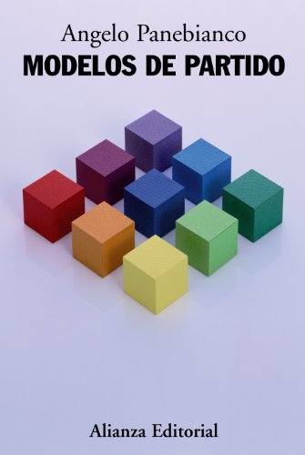 Modelos de partido: Organización y poder en los partidos políticos (Alianza Ensayo)