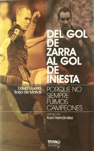 DEL GOL DE ZARRA AL GOL DE INIESTA: PORQUE NO SIEMPRE FUIMOS CAMPEONES (DEPORTES)