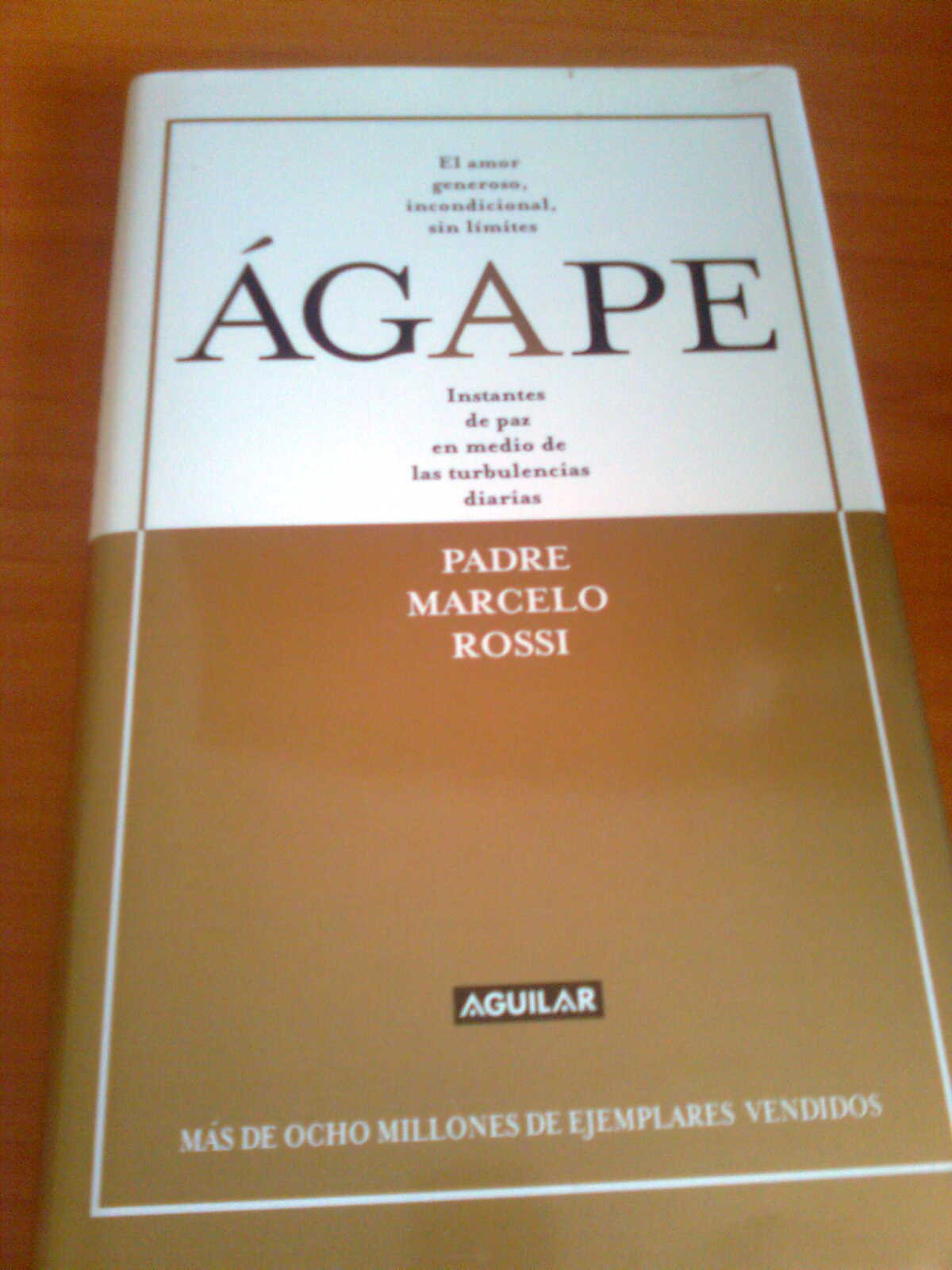 Ágape: El amor generoso, incondicional, sin límites. Instantes de paz en medio de las turbulencias diarias (Aguilar)